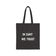 In Cunt We Trust - Cotton Canvas Tote Bag