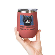 "My Body Hurts and I'm Mad at the Government" Sassy Cat Wine Tumbler - Stainless Steel 12oz