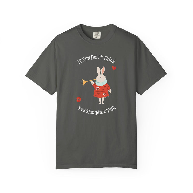 Wonderland "If You Don’t Think You Shouldn’t Talk" Comfort Colors 1717 Graphic T-Shirt