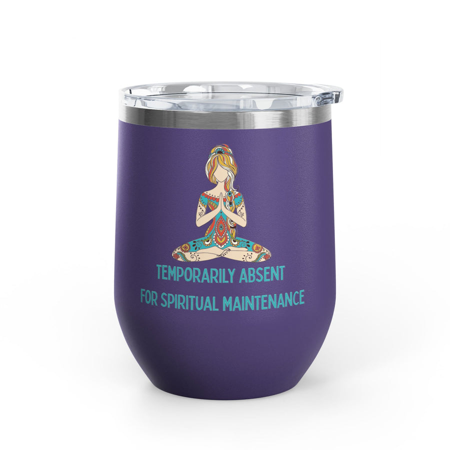 "Temporarily Absent for Spiritual Maintenance" Wine Tumbler - Stainless Steel 12oz