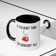 Coffee Mug — "If You Don't Think You Shouldn't Talk" Cute Rabbit Accent Mug