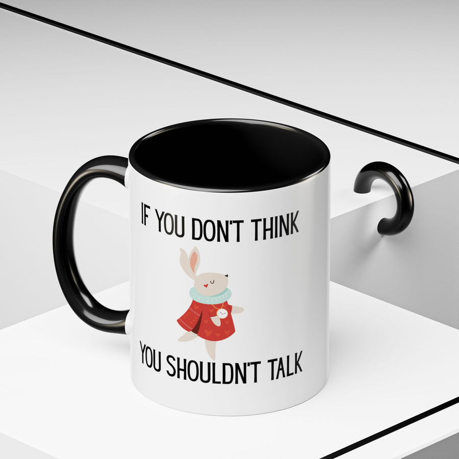 Coffee Mug — "If You Don't Think You Shouldn't Talk" Cute Rabbit Accent Mug