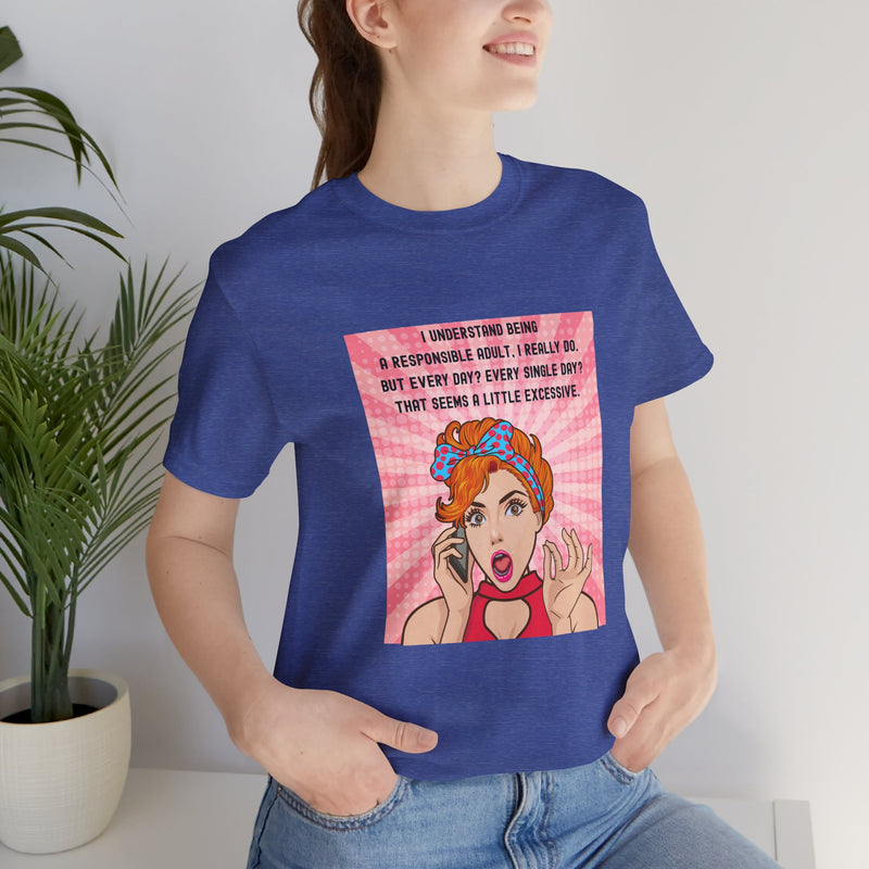 Retro Graphic Tee — “I Understand Being A Responsible Adult… That Seems A Little Excessive” Pop Art T-Shirt
