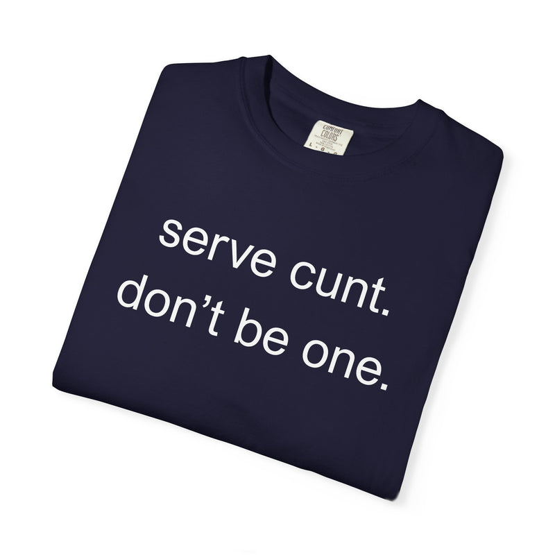Graphic Tee — “serve cunt. don’t be one.” Statement T-Shirt