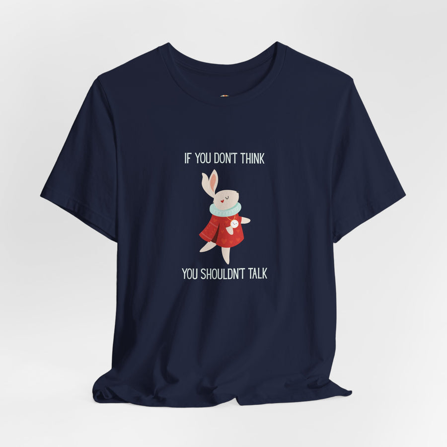 Graphic Tee — "If You Don't Think Then You Shouldn't Talk" Wonderland T-Shirt