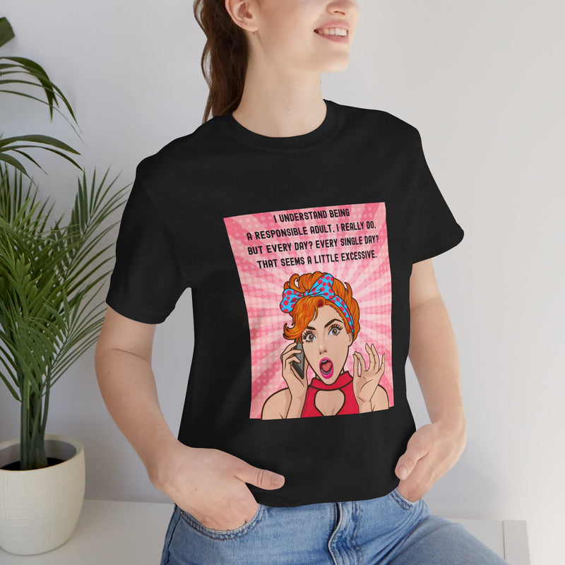 Retro Graphic Tee — “I Understand Being A Responsible Adult… That Seems A Little Excessive” Pop Art T-Shirt