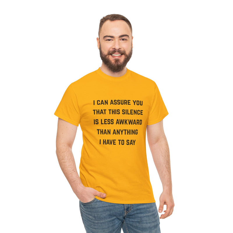 Minimalist Text Statement Tee — "I Can Assure You That This Silence Is Less Awkward Than Anything I Have to Say" Graphic T-shirt