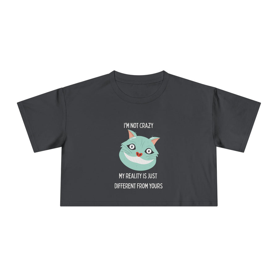 Women's Crop Tee — 'I'm Not Crazy! My Reality Is Just Different From Yours' Wonderland Graphic T-shirt Top
