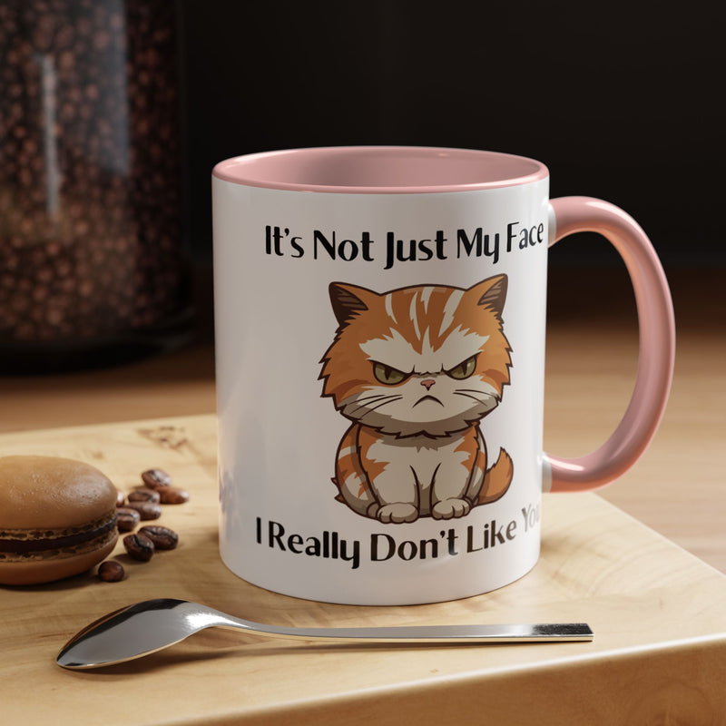 Ceramic Coffee or Tea Mug — "It's Not Just My Face, I Really Don't Like You" Sassy Cat Accent Mug