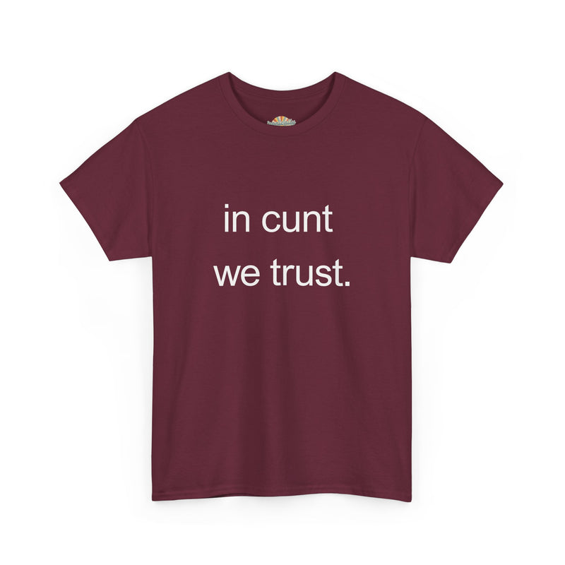 T-Shirt — "in cunt we trust." Minimalist Statement Tee