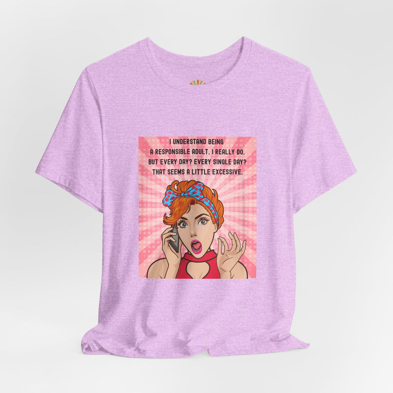 Retro Graphic Tee — “I Understand Being A Responsible Adult… That Seems A Little Excessive” Pop Art T-Shirt