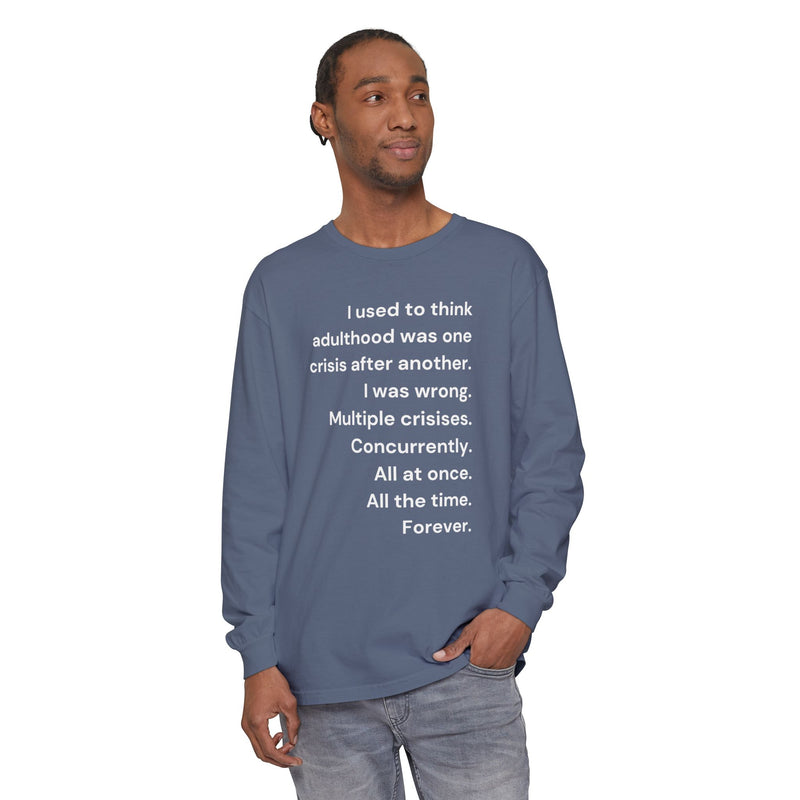 Long Sleeve Tee — “I used to think adulthood was one crisis after another…” Text Graphic
