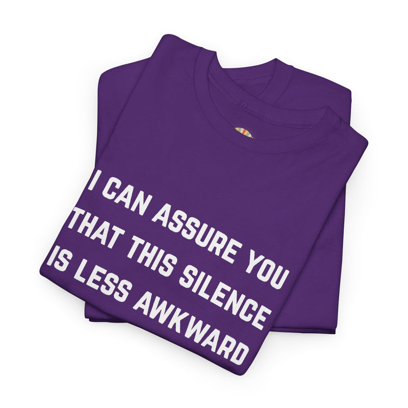 Minimalist Text Statement Tee — "I Can Assure You That This Silence Is Less Awkward Than Anything I Have to Say" Graphic T-shirt