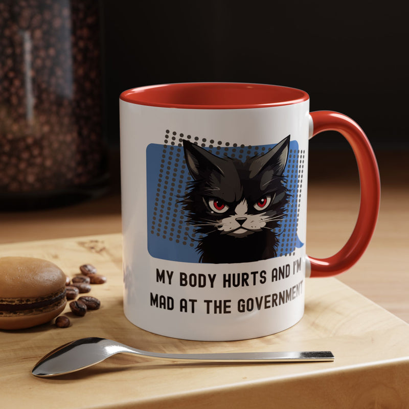 11 oz Coffee and Tea Mug — "My Body Hurts and I'm Mad at the Government" Sassy Cat Accent Mug