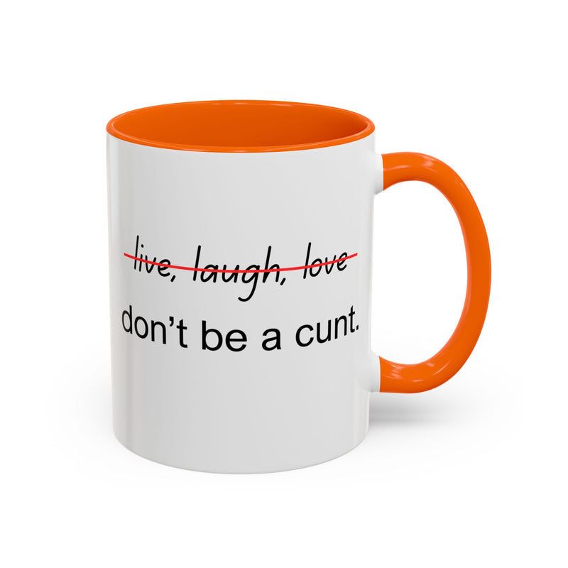 Accent Coffee or Tea Mug — “Live, Laugh, Love” Crossed Out: "Don’t Be a Cunt"