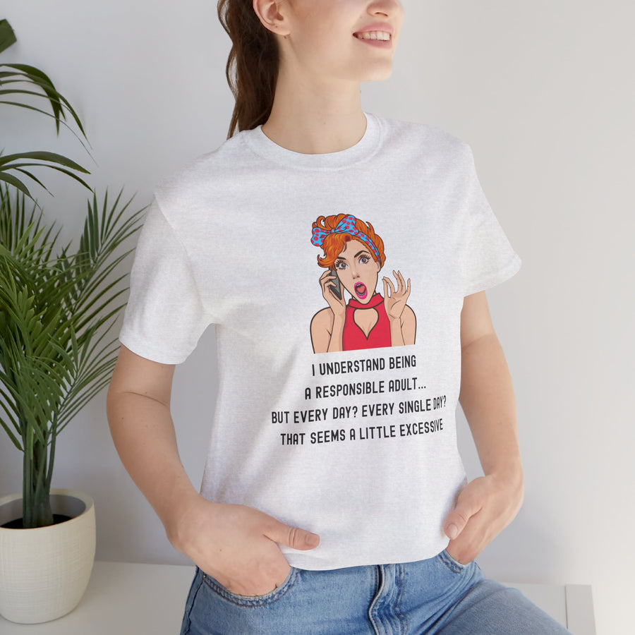 Graphic Tee — “I Understand Being A Responsible Adult… That Seems A Little Excessive” Pop Art T-Shirt