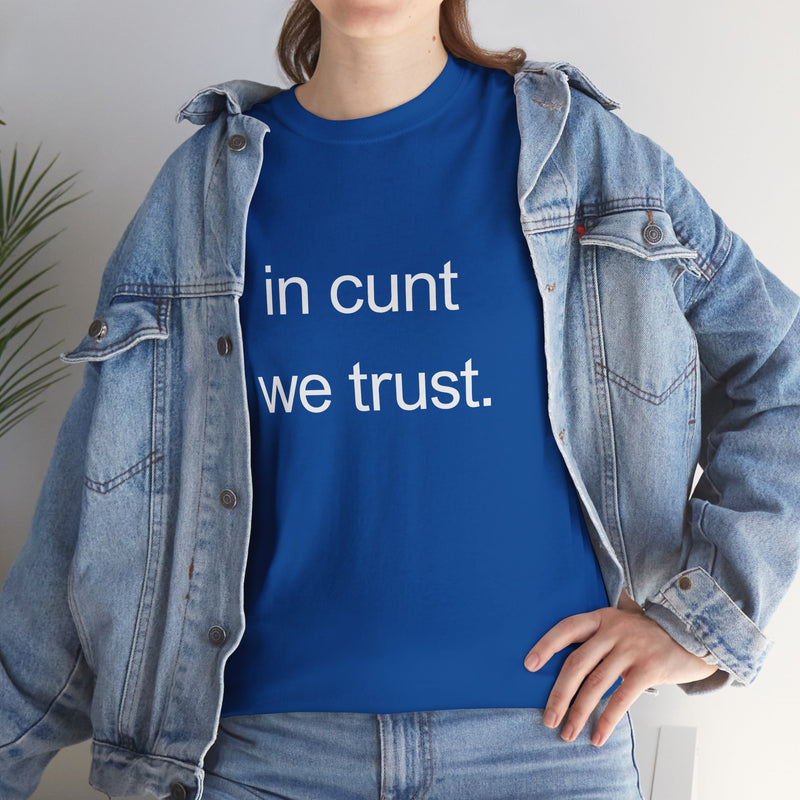 T-Shirt — "in cunt we trust." Minimalist Statement Tee