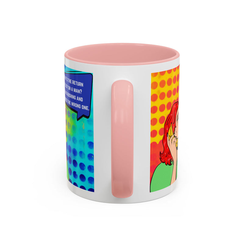 Coffee or Tea Mug — Pop Art Woman “What’s the return policy on a man? I was rushing and grabbed the wrong one.”