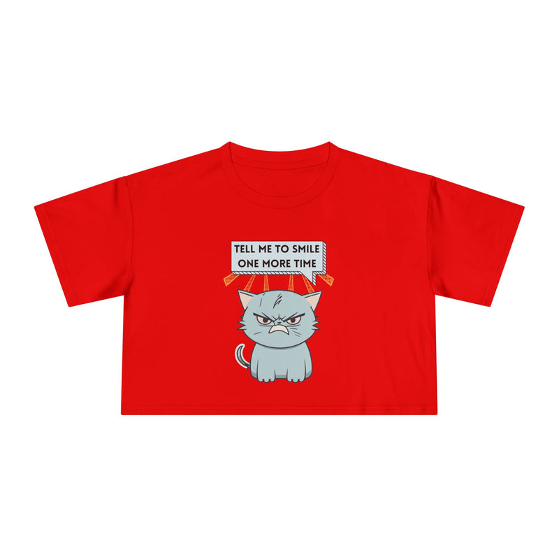 Sassy Cat Crop Tee — "Tell Me To Smile One More Time"  Women's T-Shirt Top
