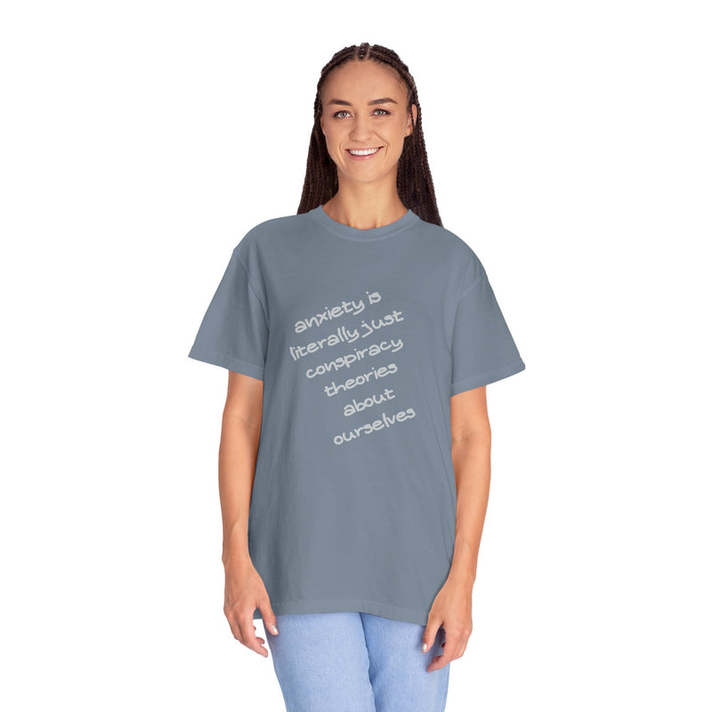 Graphic T-shirt "Anxiety Is Literally Just Conspiracy Theories About Ourselves" Tee