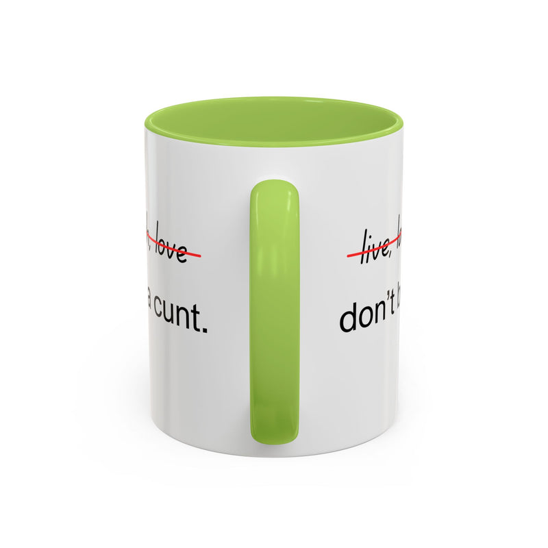 Accent Coffee or Tea Mug — “Live, Laugh, Love” Crossed Out: "Don’t Be a Cunt"