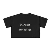 Crop Tee — “in cunt we trust.” Bold Feminist Statement T-shirt Top