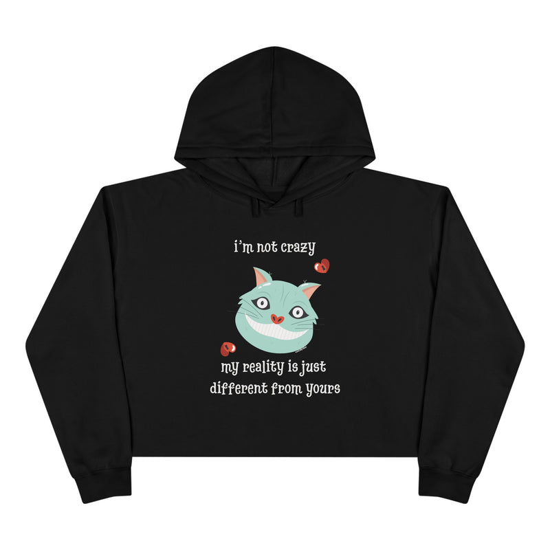 Crop Hoodie "I'm Not Crazy My Reality is Just Different From Yours" Wonderland Graphic Hooded Sweatshirt