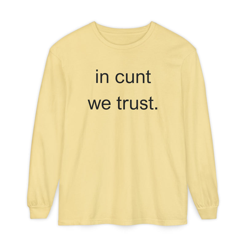 Long Sleeve Shirt — “In Cunt We Trust.” Statement Tee