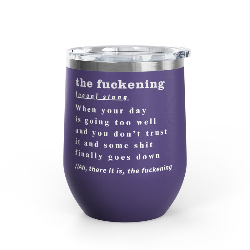 12oz Wine Tumbler — "the fuckening" Definition Outdoor Wine Cup Pairs Perfectly with Patio Day Drinking