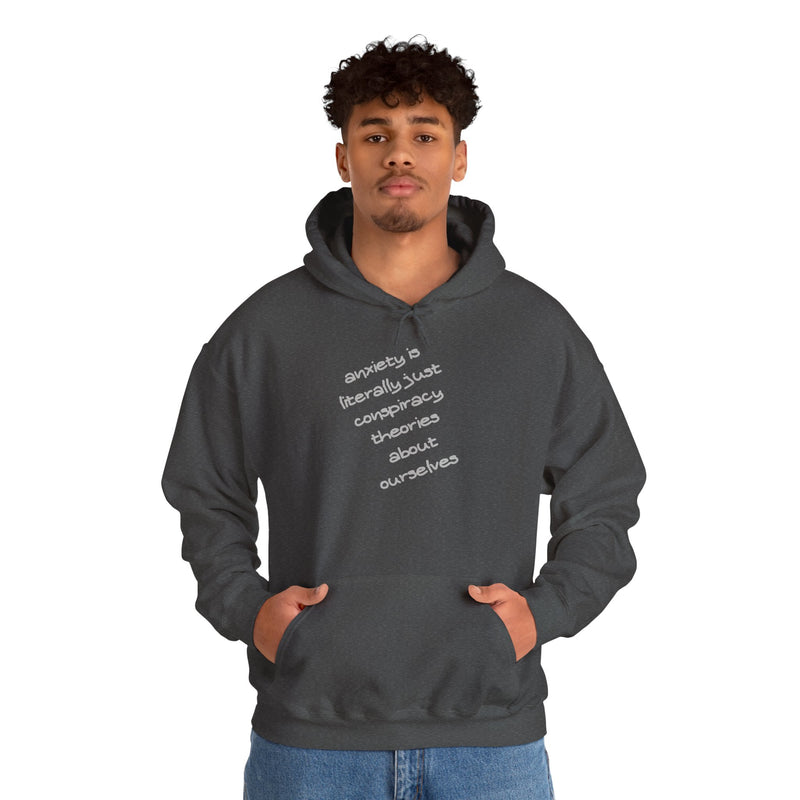 Graphic Hoodie — “Anxiety is Literally Just Conspiracy Theories About Ourselves” Minimalistic Text Hooded Sweatshirt