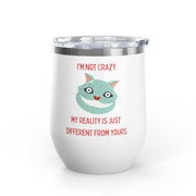 I'm Not Crazy Wonderland Wine Tumbler - Stainless Steel 12oz