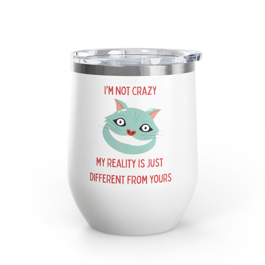 I'm Not Crazy Wonderland Wine Tumbler - Stainless Steel 12oz