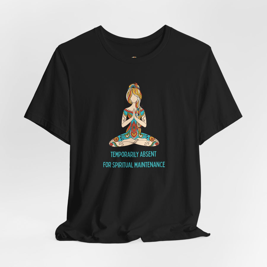 Meditation Tee — "Temporarily Absent for Spiritual Maintenance" Graphic T-Shirt