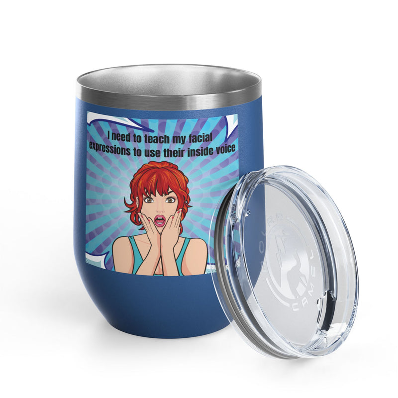 Retro Pop Art - "I Need to Teach My Facial Expressions to Use Their Inside Voice" Stainless Steel 12oz Insulated Wine Tumbler