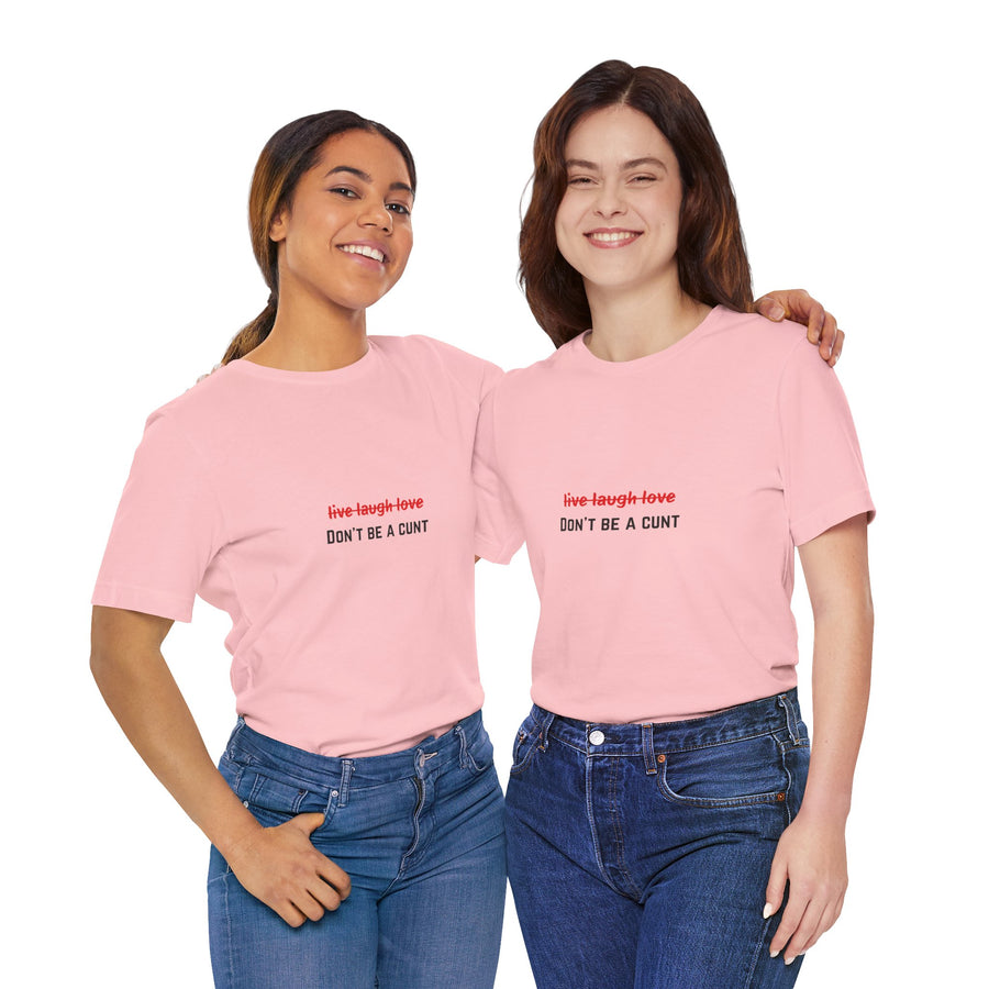 Graphic Tee — "Live Laugh Love" Crossed Out, "Don't Be a Cunt" T-Shirt