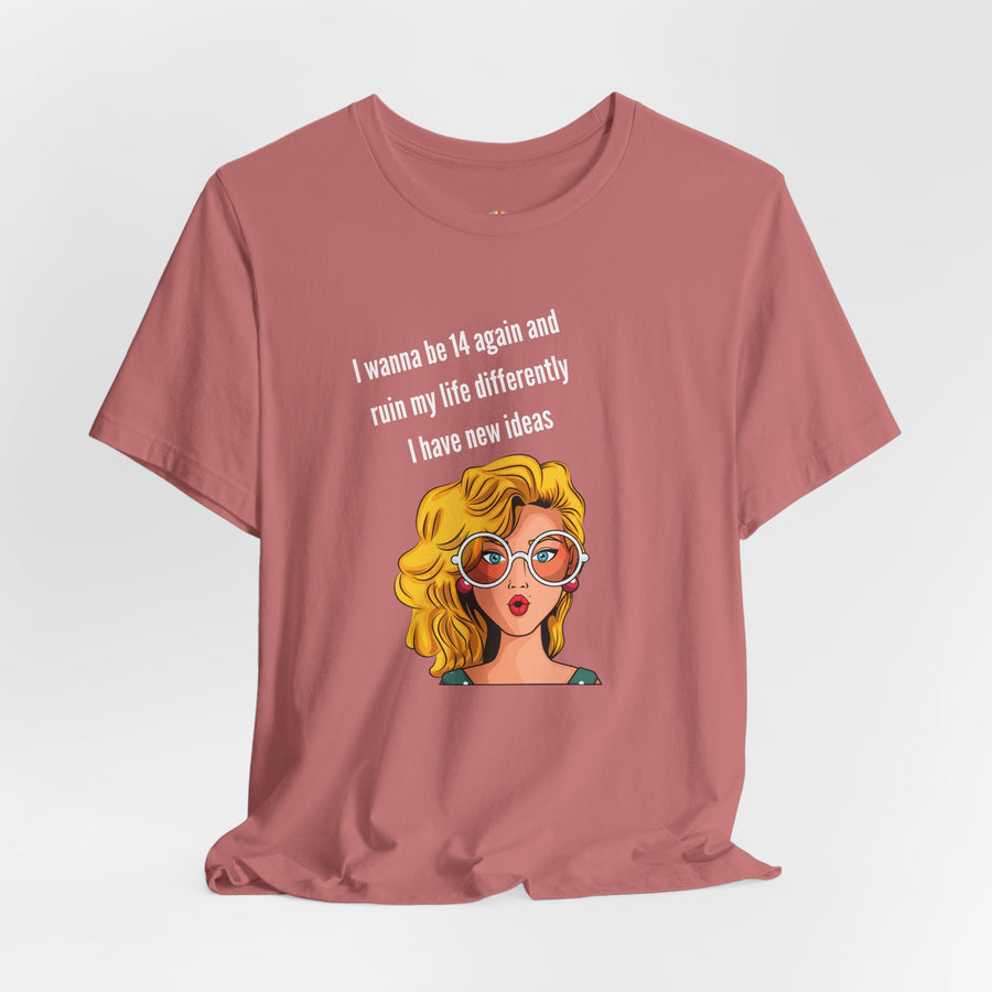 Pop Art Tee – "I Wanna Be 14 Again and Ruin My Life Differently" Retro Graphic T-Shirt
