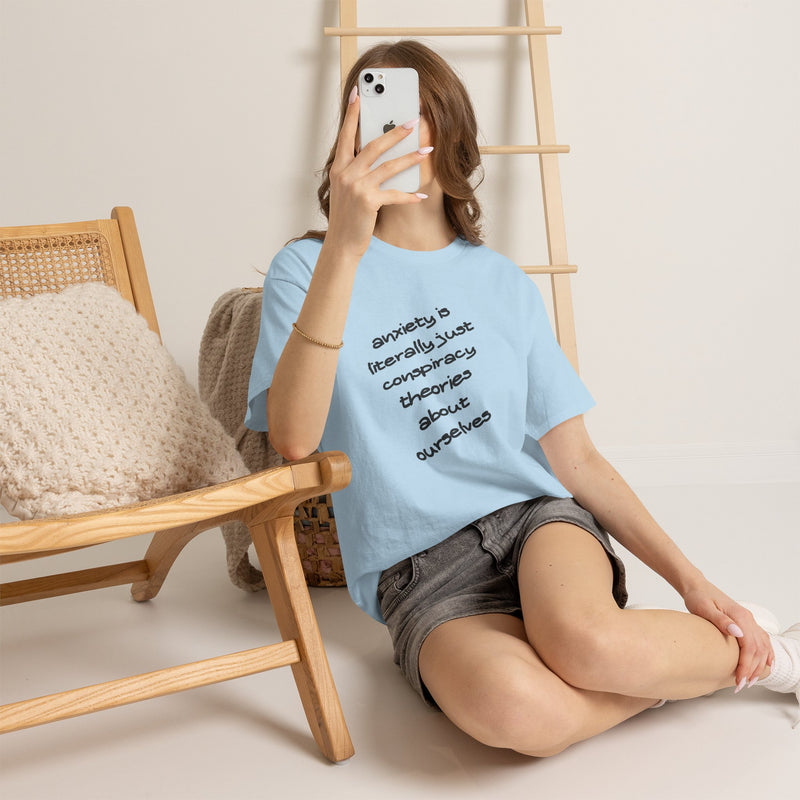 Graphic Tee - "Anxiety Is Literally Just Conspiracy Theories About Ourselves" Minimalist Text T-shirt