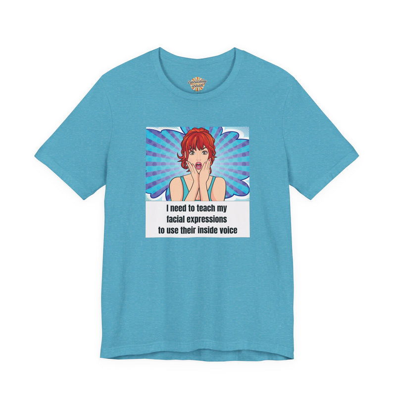 Retro Pop Art Tee – "I Need to Teach My Facial Expressions to Use Their Inside Voice" Graphic T-Shirt