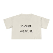 Crop Tee — “in cunt we trust.” Bold Feminist Statement T-shirt Top