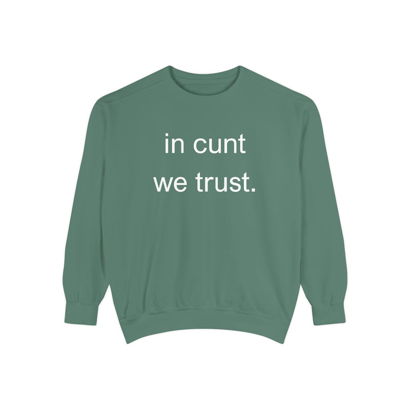 Graphic Sweatshirt — “in cunt we trust.” Bold Provocative Slogan Pullover