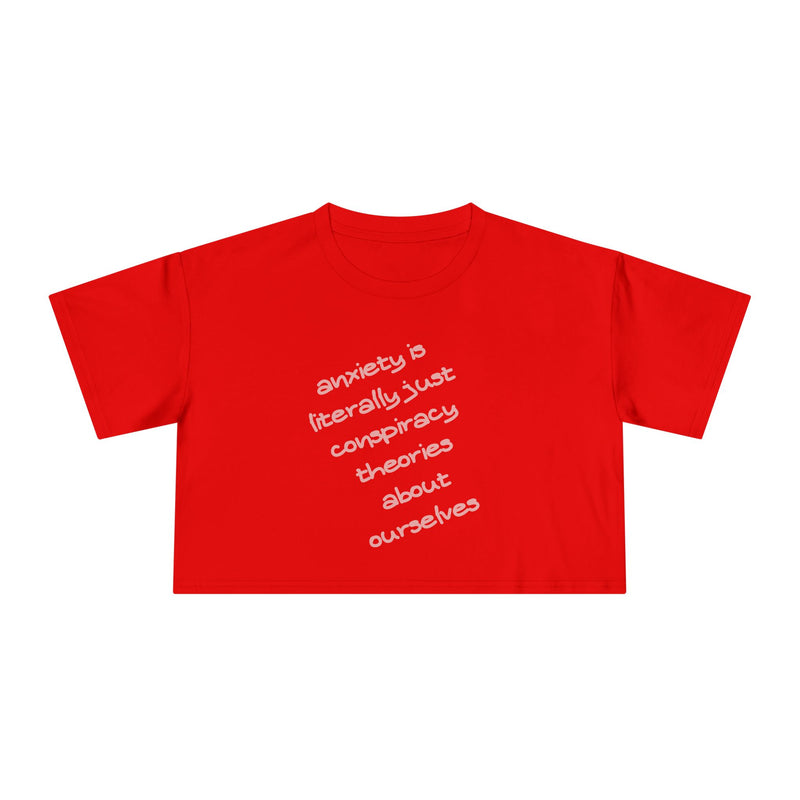 Minimalist Text Crop Tee — "Anxiety Is Literally Just Conspiracy Theories About Ourselves" Graphic T-Shirt Top