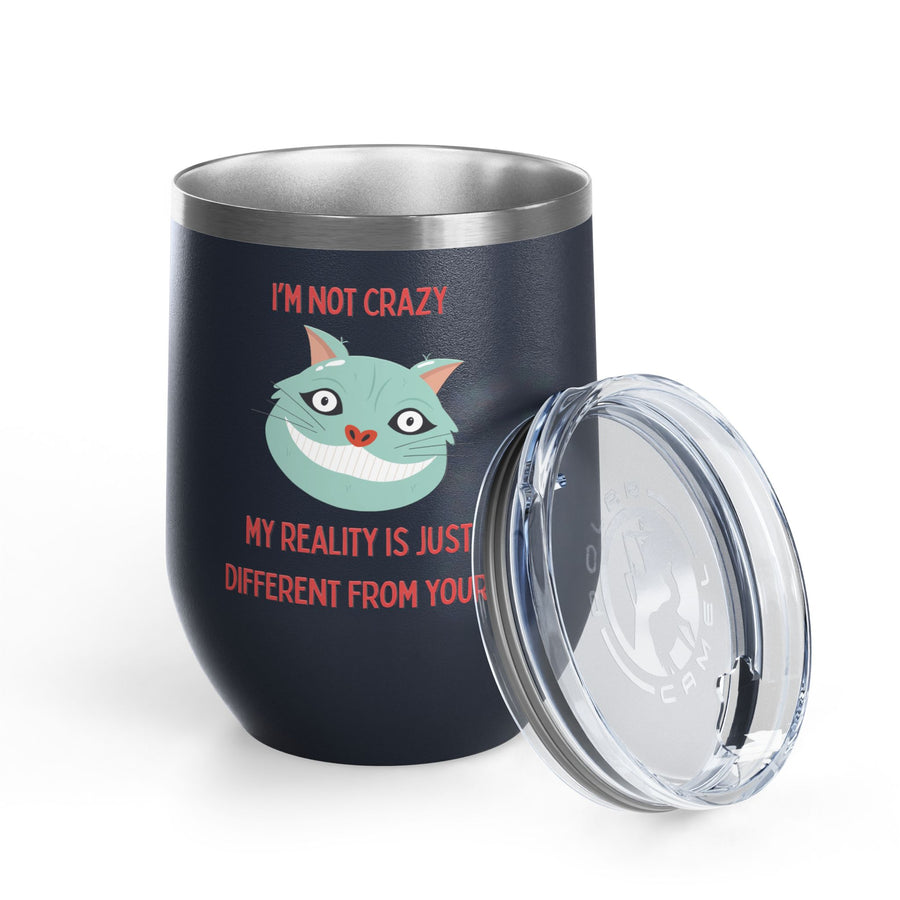 I'm Not Crazy Wonderland Wine Tumbler - Stainless Steel 12oz