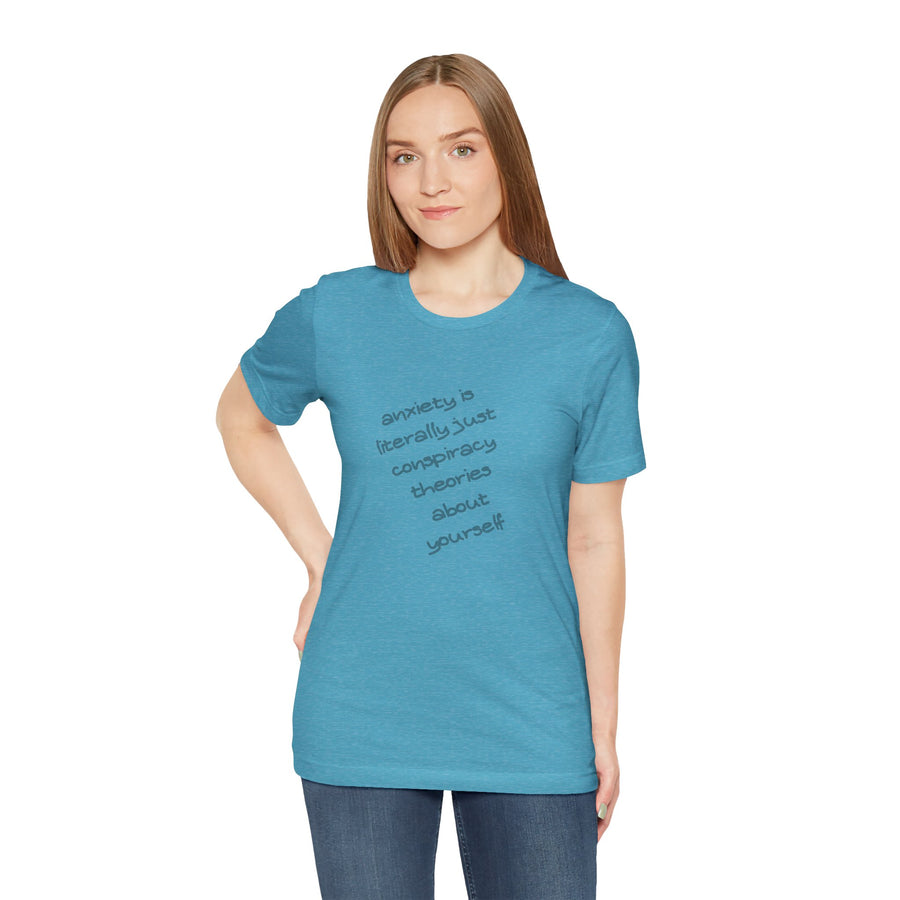 Graphic Tee - "Anxiety Is Literally Just Conspiracy Theories About Yourself" T-Shirt
