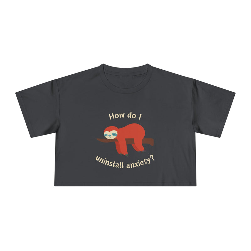 Crop Tee "How Do I Uninstall Anxiety" Exhausted Sloth Mental Health Awareness T-shirt Top