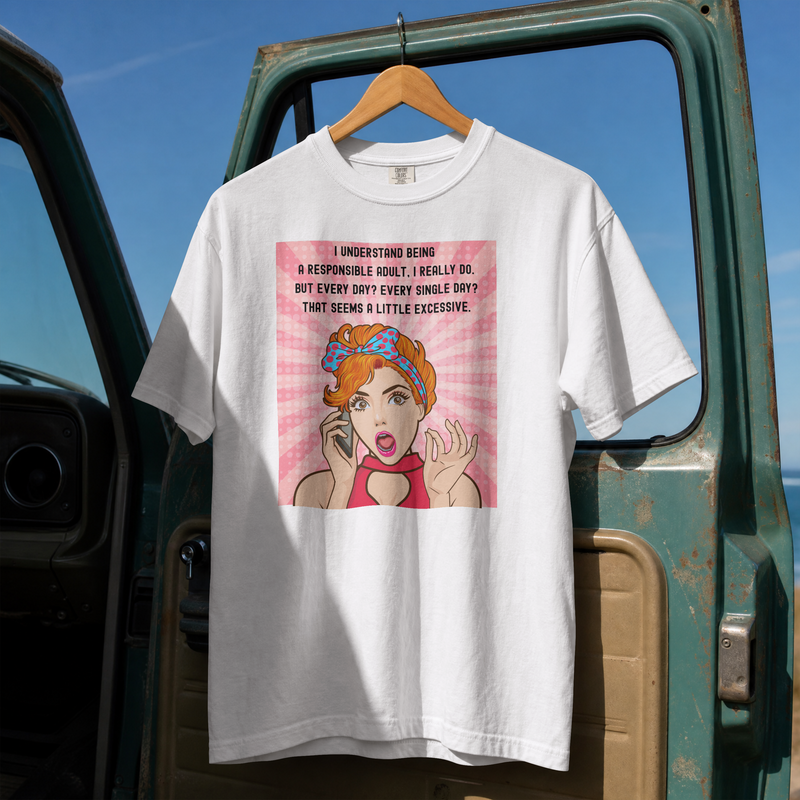 Retro Graphic Tee — “I Understand Being A Responsible Adult… That Seems A Little Excessive” Pop Art T-Shirt