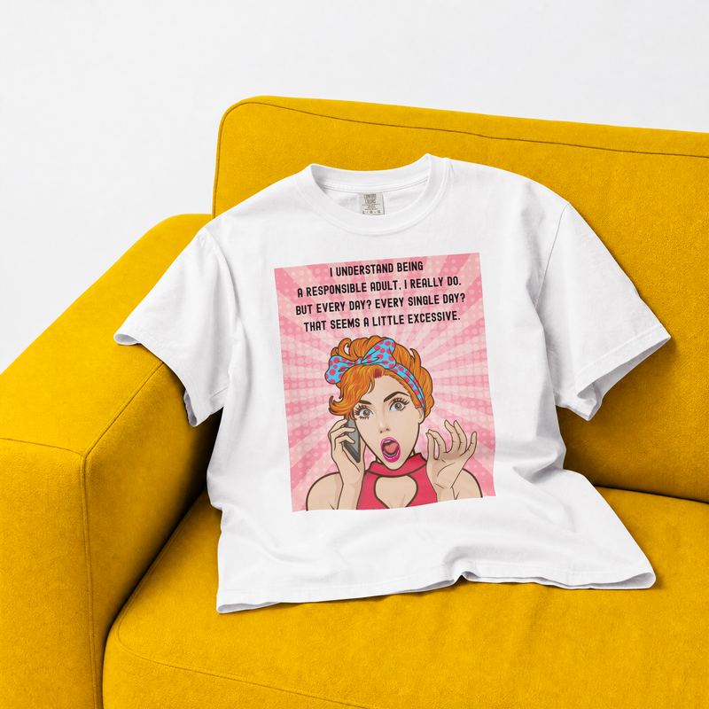 Retro Graphic Tee — “I Understand Being A Responsible Adult… That Seems A Little Excessive” Pop Art T-Shirt