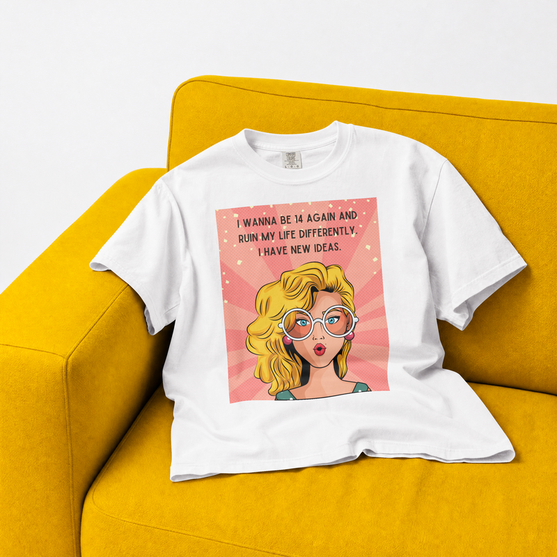 Pop Art Tee – "I Wanna Be 14 Again and Ruin My Life Differently" Retro Graphic T-Shirt